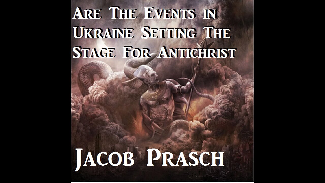 Are The Events in Ukraine Setting The Stage For Antichrist __Jacob Prasch