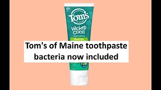 Tom’s of Maine toothpaste has bacteria