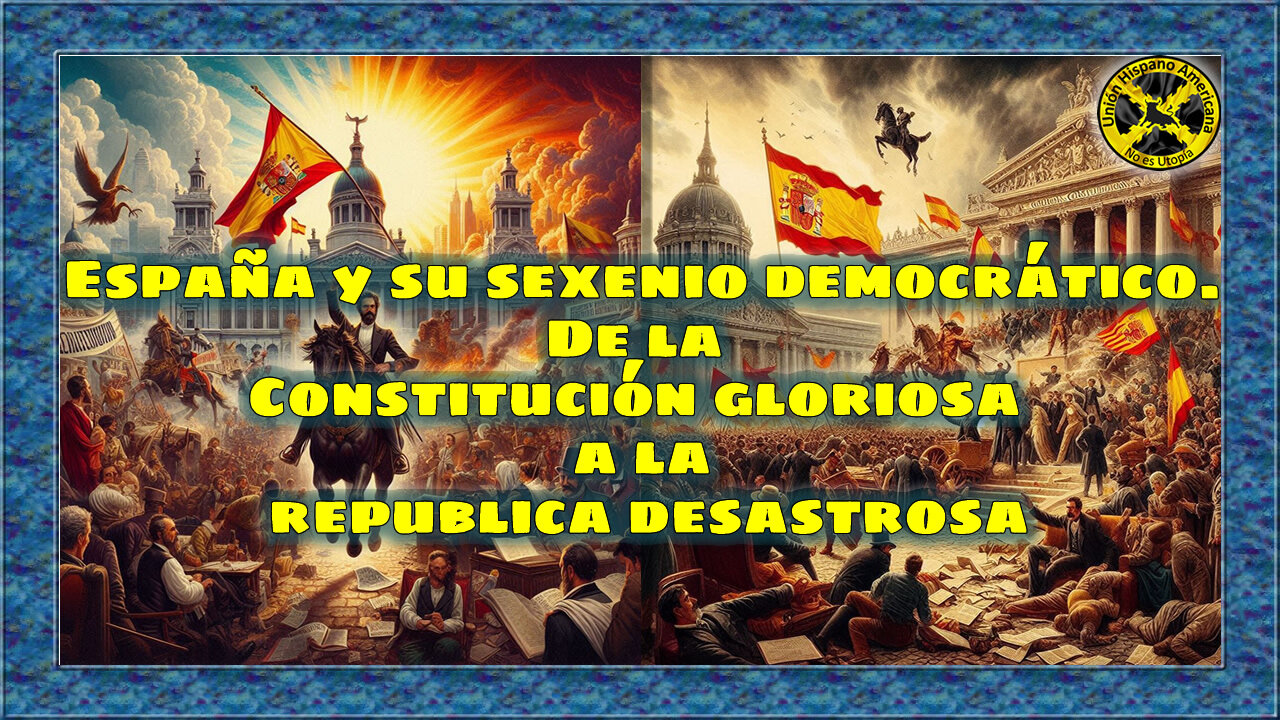 España y su sexenio democrático. De la Constitución gloriosa a la republica desastrosa.