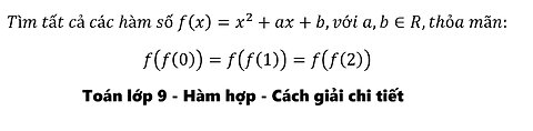 Toán 9: Tìm tất cả các hàm số f(x)=x^2+ax+b,với a,b∈R,thỏa mãn: f(f(0))=f(f(1))=f(f(2))