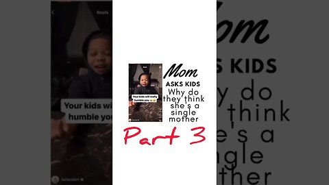 Mother asks 3 kids why they think she's a single mother part 3