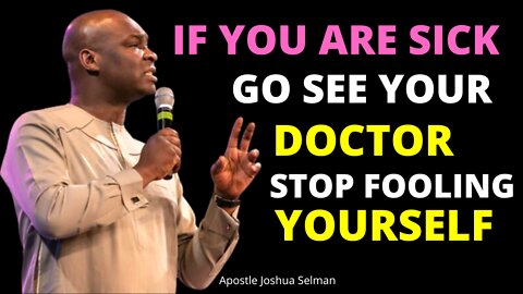 If You Are Sick, Go See Your Doctor And Stop Fooling Yourself.
