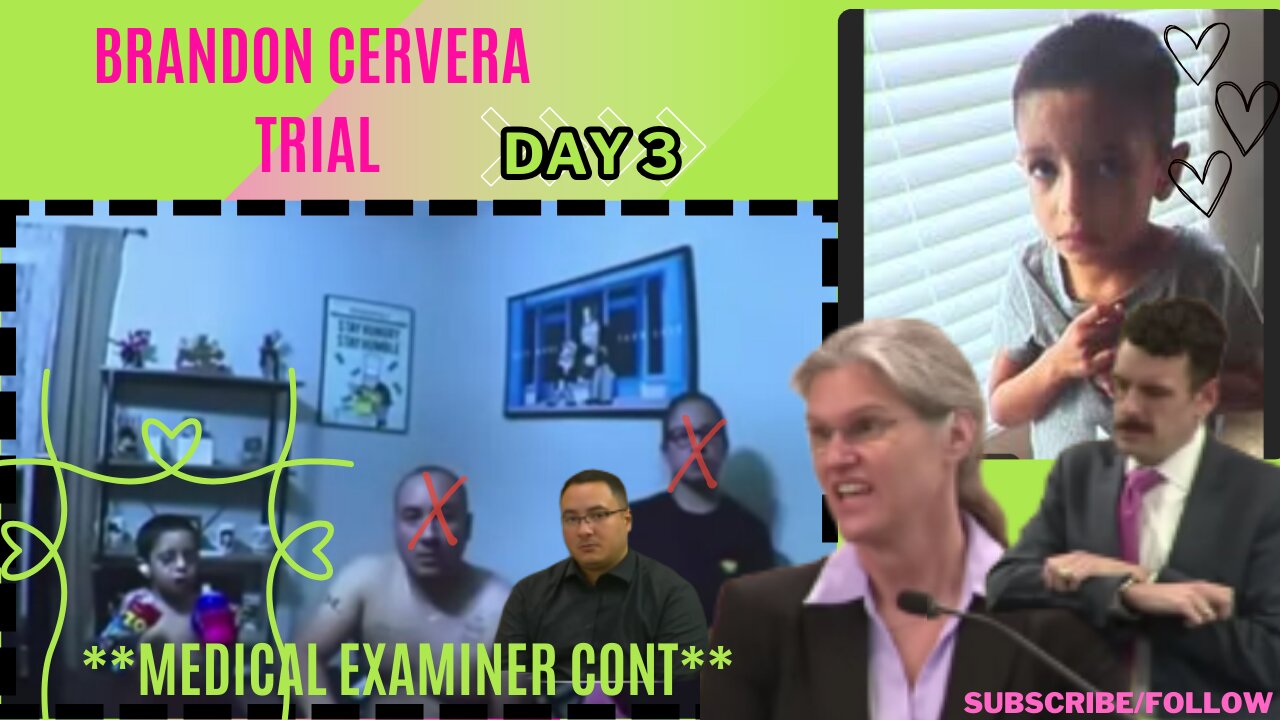 **Medical Examiner cont** Day 3 Brandon Cervera Trial Starvation/Neglect/Death of 4 yr old Benjamin