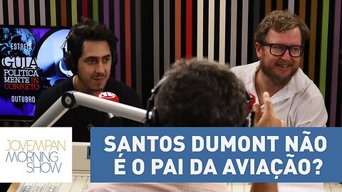 Santos Dumont não é o pai da aviação? Felipe Castanhari e Leandro Narloch esclarecem a história