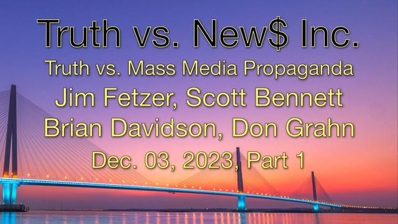 Truth vs. NEW$ Inc, Part 1 (3 December 2023) with Don Grahn, Scott Bennett, and Brian Davidson