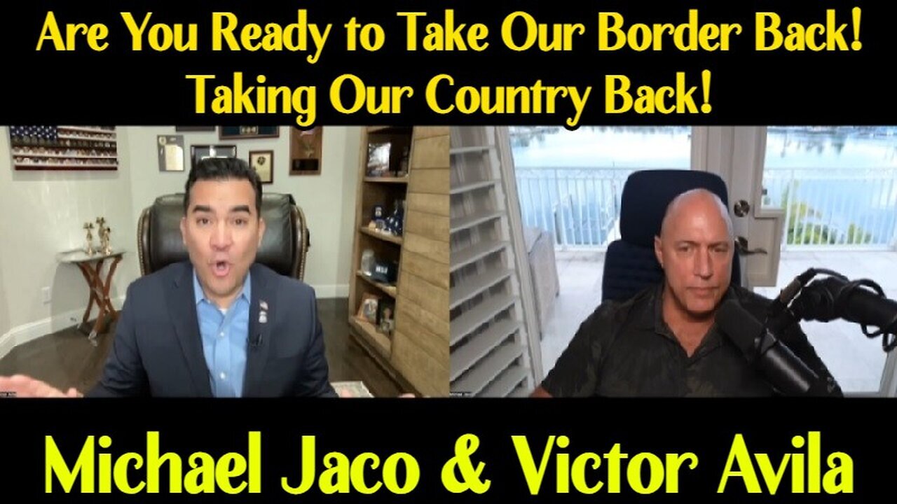 Michael Jaco & Victor Avila: Are You Ready to Take Our Border Back - Taking Our Country Back!