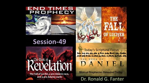 The Fall of Lucifer, a pre-Adamic race, and a pre-Adamic earth Session 49 Dr. Ronald G. Fanter