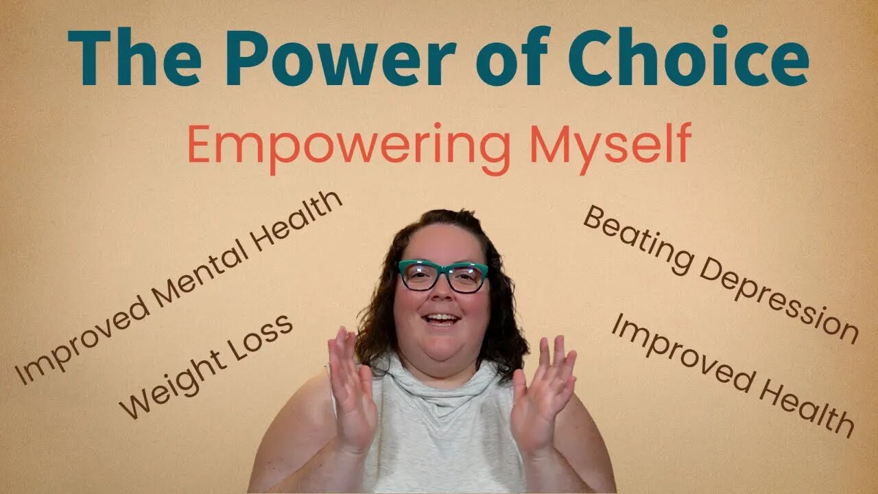 The Power of Choice - Weight Loss, Improving Depression, Health and More!