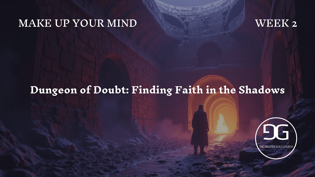 Dungeon of Doubt: Finding Faith in the Shadows | Week 2 | Make Up Your Mind