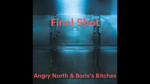 Final Shot - A song by Angry North & Boris's Bitches