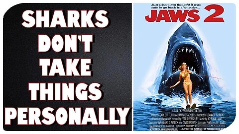 Let's Talk Jaws 2/Sharks Don't Take Things Personally, Mr. Brody