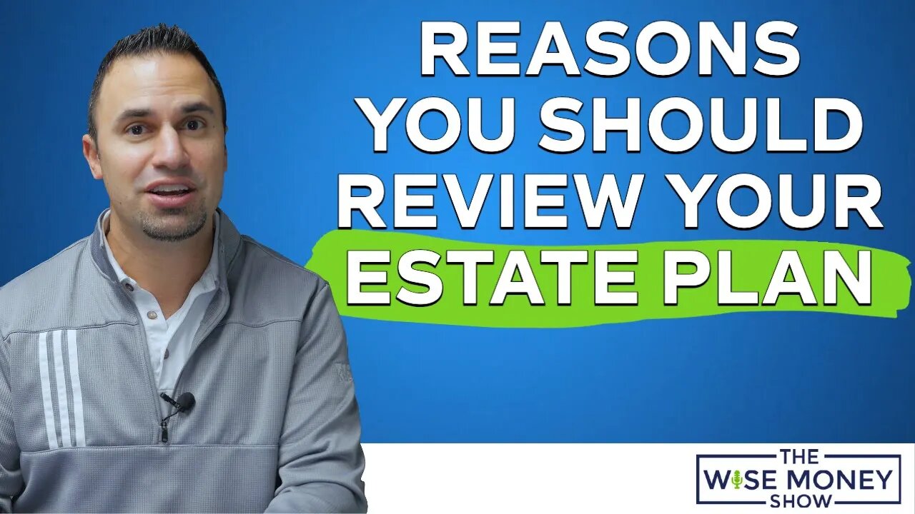 Reasons You Should Review Your Estate Plan