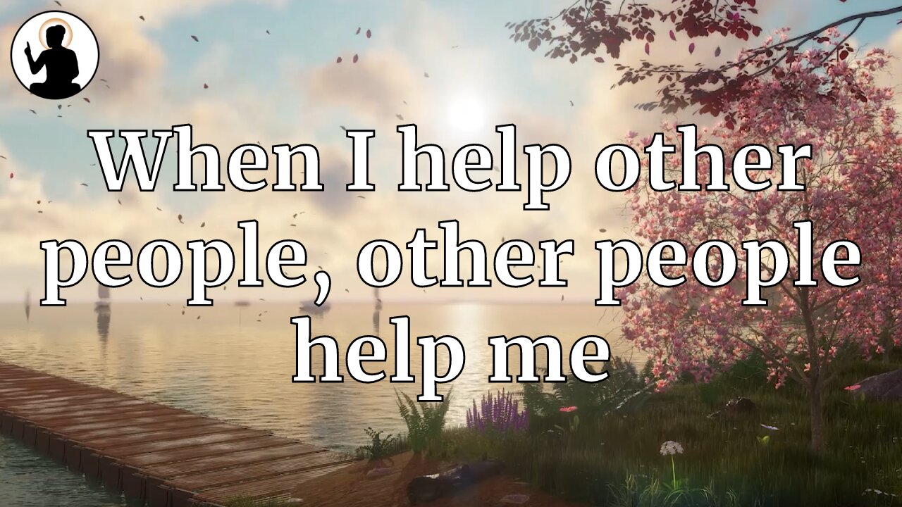 When I help other people, other people help me.