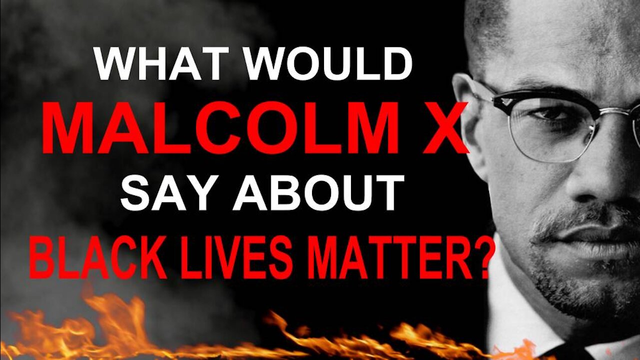 What Would Malcolm X Say About Black Lives Matter?