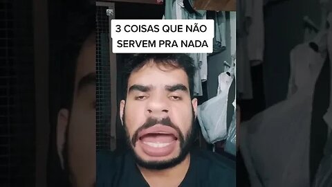 COISAS QUE NÃO SERVEM PARA NADA