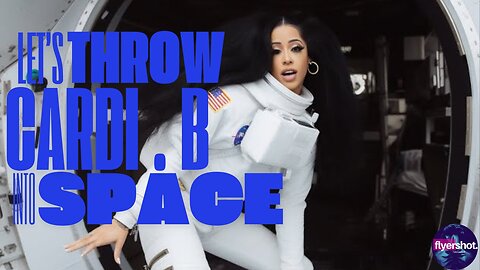 Let's Throw CARDI B. into Space