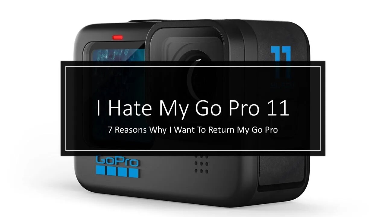 7 Reasons Why I Want To Return My Go Pro 11. An Honest Review From a Non-Tech-Savvy YouTuber.