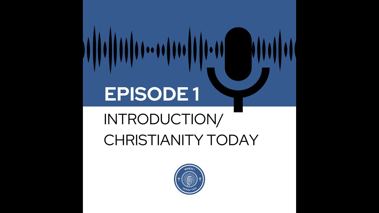 When I Heard This - Episode 1 - Introduction/Christianity Today