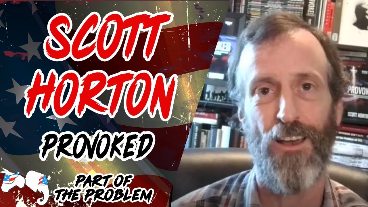 Dave Smith | Scott Horton: Provoked | Part Of The Problem 1197