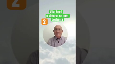 Vital Frosi - O sistema se auto destruirá