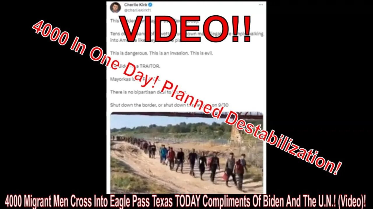 4000 Migrant Men Cross Into Eagle Pass Texas TODAY Compliments Of Biden And The U.N.! (Video)!