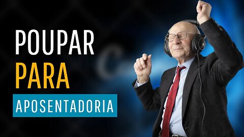 Poupar para aposentadoria. NÃO dependa do INSS pra se aposentar!