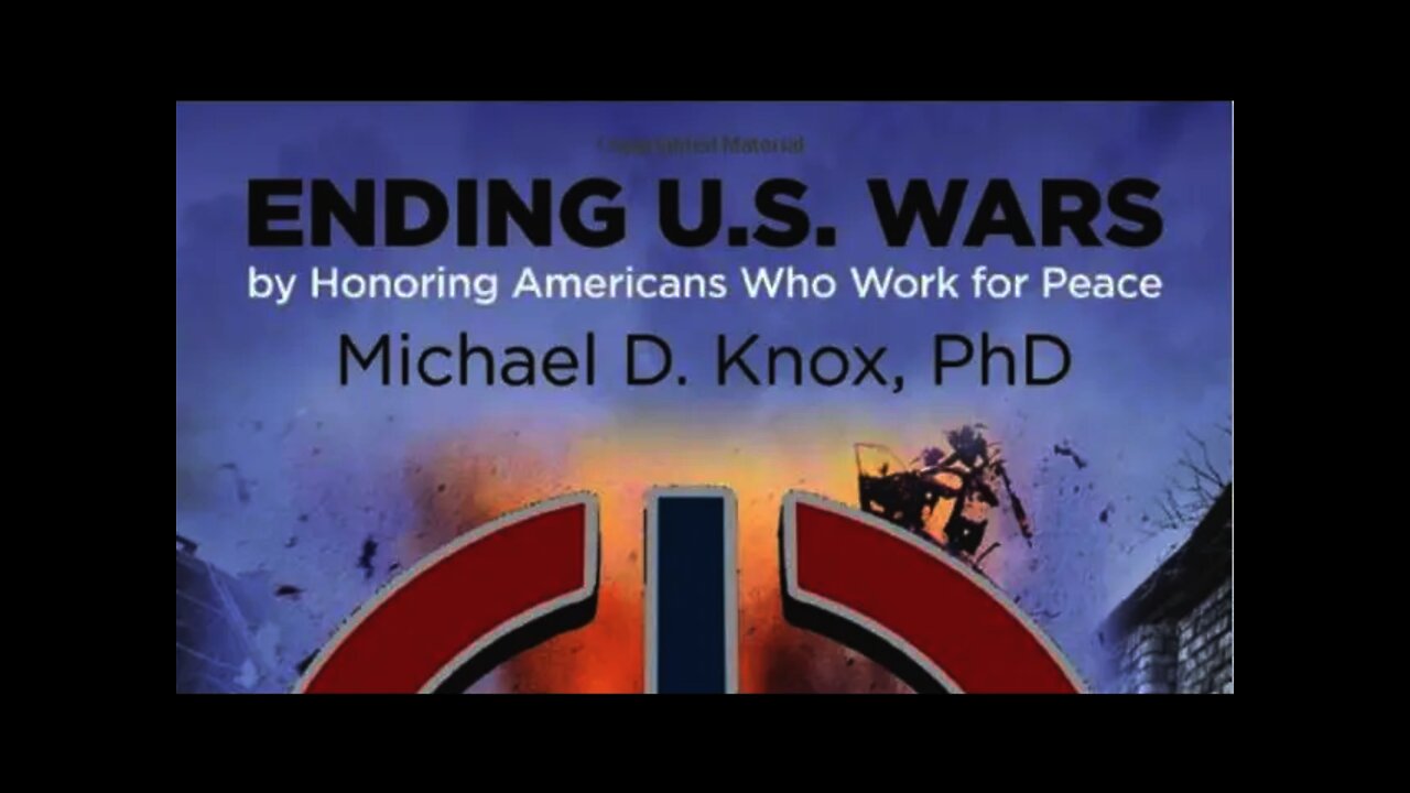 Dr. Michael D. Knox discusses his book Ending U.S. Wars by Honoring Americans Who Work for Peace