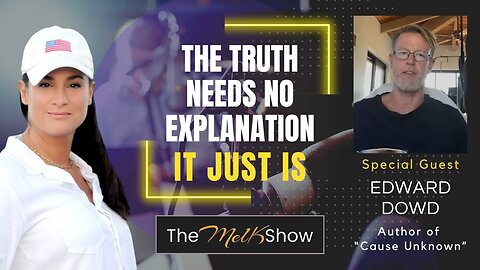 Mel K & Edward Dowd | The Truth Needs No Explanation, It Just Is