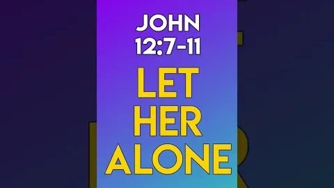 Let Her Alone - John 12:7-11