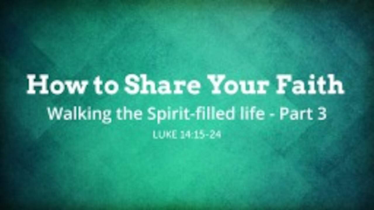 How to Share Your Faith - Walking the Spirit-filled life - Part 3