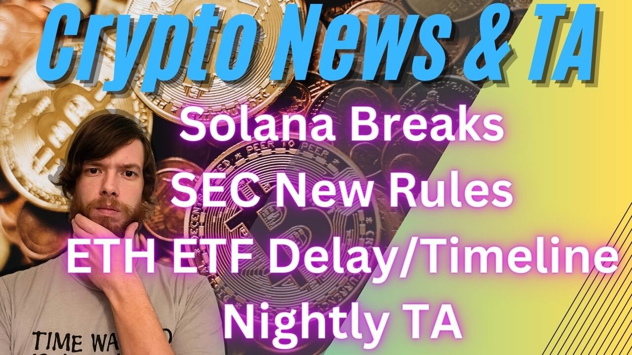 Solana Breaks, SEC New Rules, ETH ETF Delay/Timeline, Nightly TA EP 484