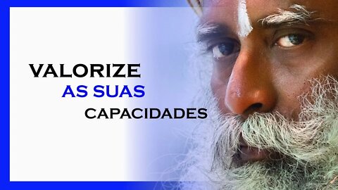 VALORIZE AS SUAS CAPACIDADES, SADHGURU DUBLADO, MOTIVAÇÃO MESTRE