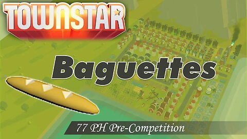 Town Star: Baguette 77ph pre-competition test