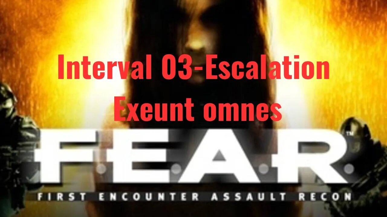 F.E.A.R. First Encounter Assault Recon - Interval 03 - Escalation - Exeunt omnes