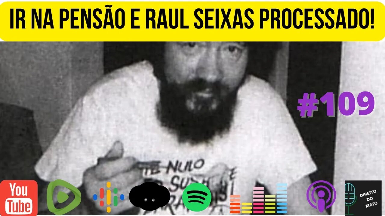 #109 IR NA PENSÃO ALIMENTÍCIA E PROCESSARAM O RAUL SEIXAS!