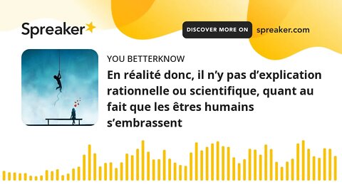 En réalité donc, il n’y pas d’explication rationnelle ou scientifique, quant au fait que les êtres h