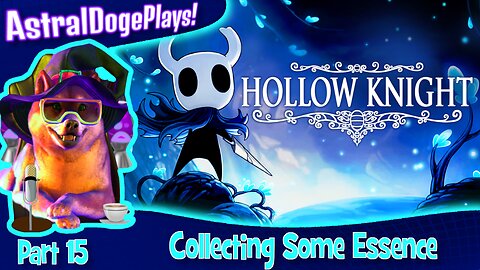 Hollow Knight ~ Part 15: Collecting Some Essence