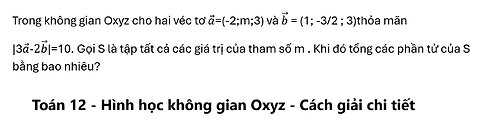 Trong không gian Oxyz cho hai véc tơ a ⃗=(-2;m;3) và b ⃗ = (1; -3/2 ; 3)thỏa mãn