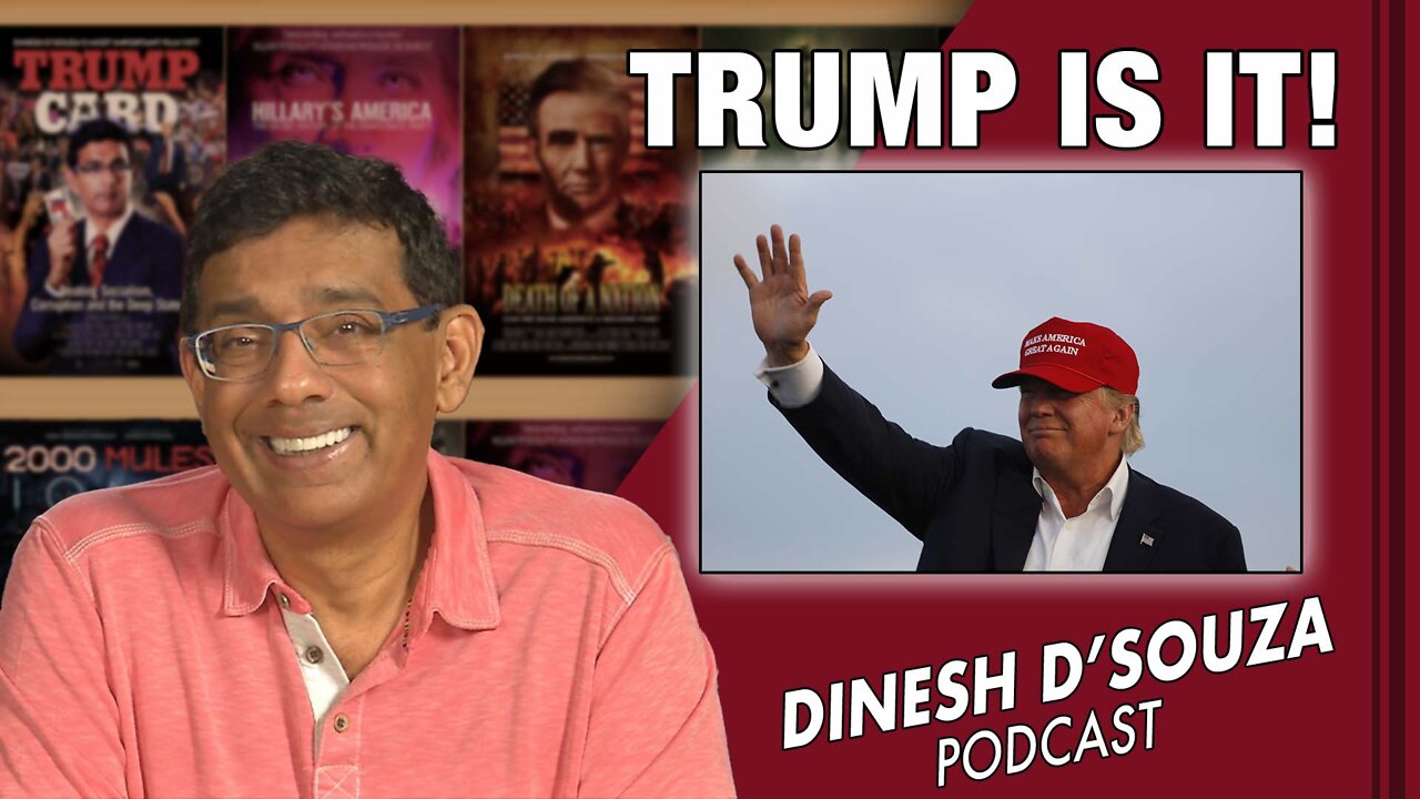 TRUMP IS IT! Dinesh D’Souza Podcast Ep418