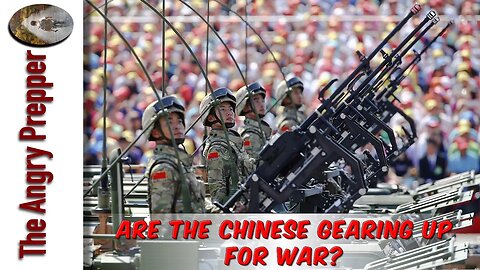 Are The Chinese Gearing Up For War, Soon?