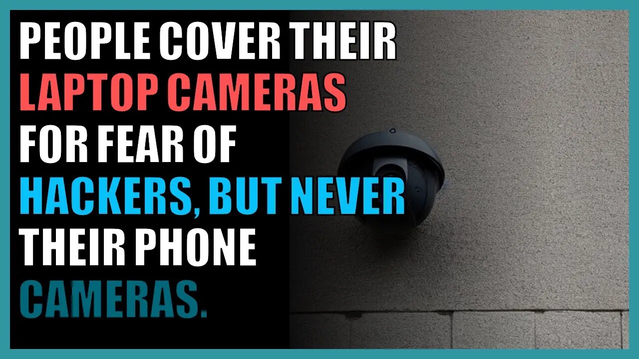 People cover their laptop cameras for fear of hackers, but never their phone cameras.