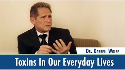 Toxins In Our Everyday Lives - Dr. Darrell Wolfe