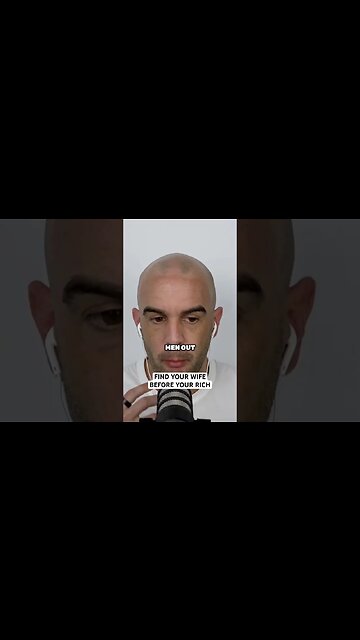 You NEED to find your wife before you become rich ..