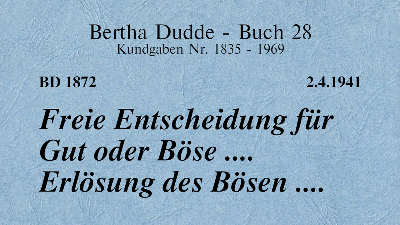 BD 1872 - FREIE ENTSCHEIDUNG FÜR GUT ODER BÖSE .... ERLÖSUNG DES BÖSEN ....