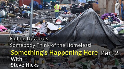 10/3/23 Somebody Think of the Homeless! "Failing Upward" part 2 S3E9p2