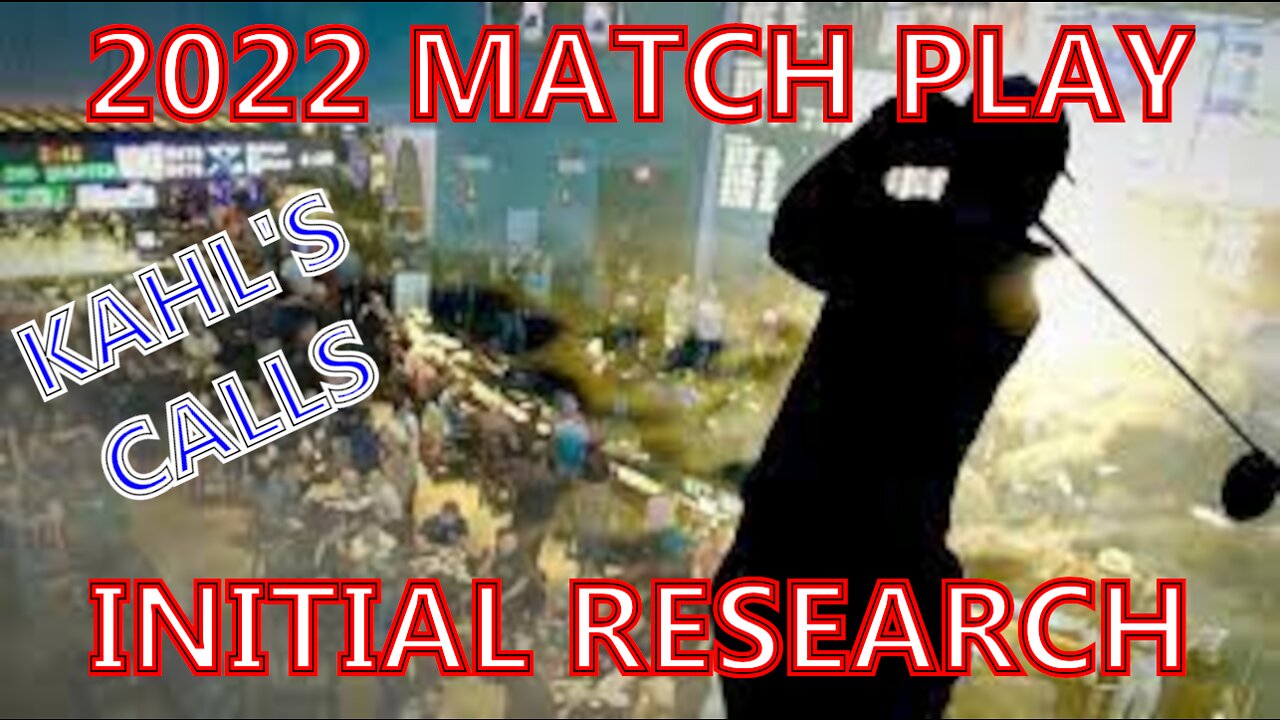 2022 Match Play Initial Research