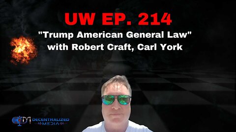 "Trump American General Law" with Robert Craft, Carl York | Unrestricted Warfare Ep. 214