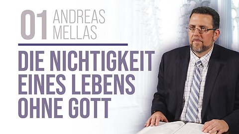 01. Die Nichtigkeit eines Lebens ohne Gott # Andreas Mellas # Der Sinn des Lebens