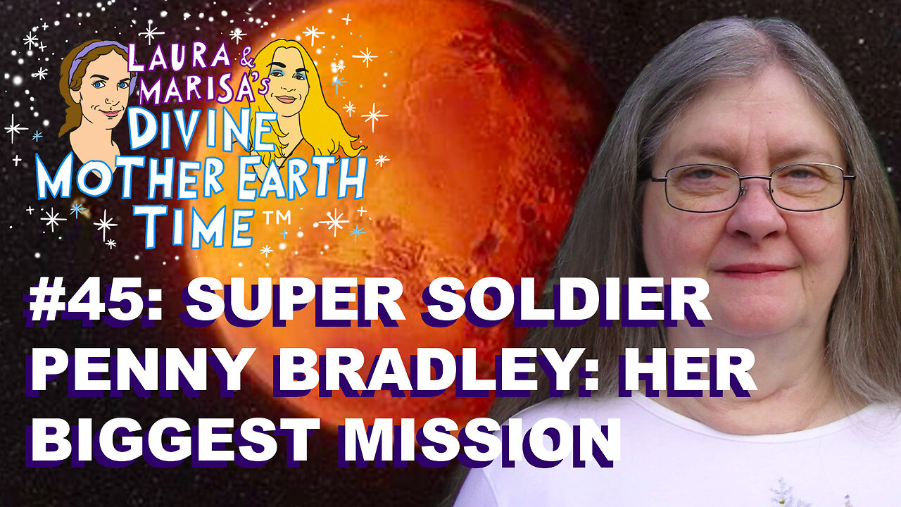 DIVINE MOTHER EARTH TIME #45: SUPER SOLDIER PENNY BRADLEY: HER BIGGEST MISSION.