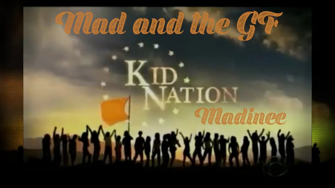 Mad and the GF's Kid Nation Madinee
